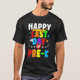 Happy Last Day Of Pre K Graduation Teacher Student T-Shirt