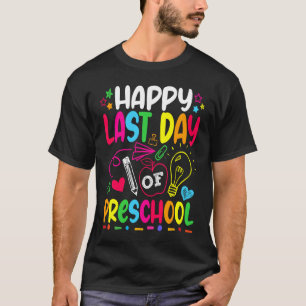 Happy Last Day Of Preschool Grade Teacher Student T-Shirt