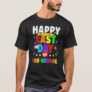 Happy Last Day Of Preschool  Graduation Teacher St T-Shirt
