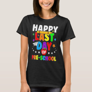 Happy Last Day Of Preschool Graduation Teacher St T-Shirt