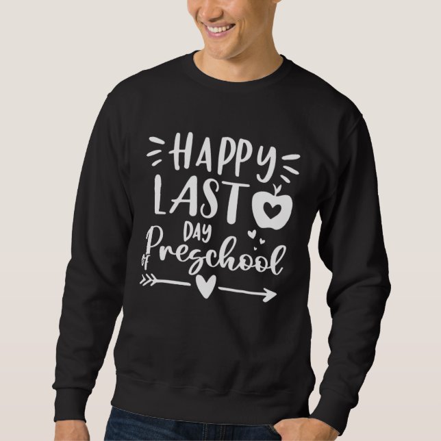 Happy Last Day of Preschool Kids Teacher Student G Sweatshirt (Front)