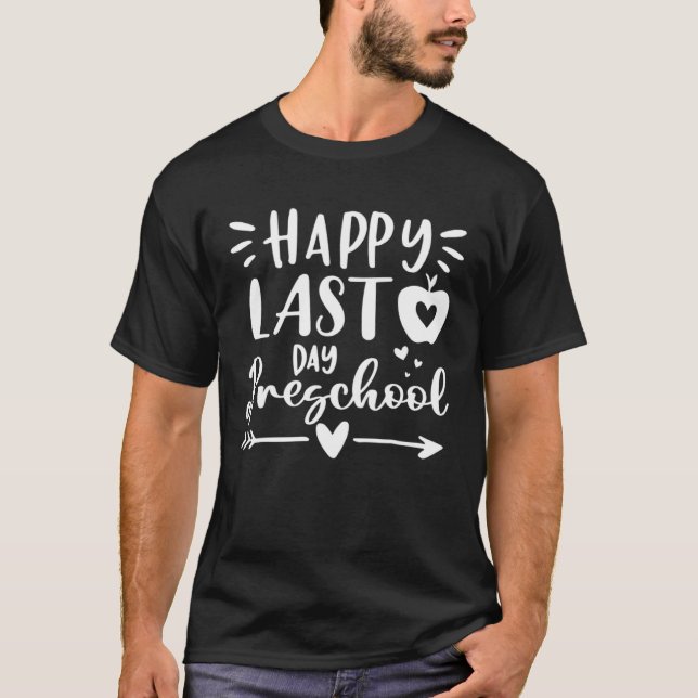 Happy Last Day of Preschool Kids Teacher Student G T-Shirt (Front)
