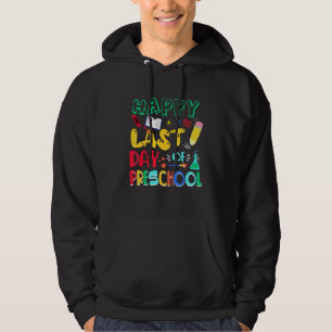 Happy Last Day Of Preschool Teacher Student Gradua Hoodie