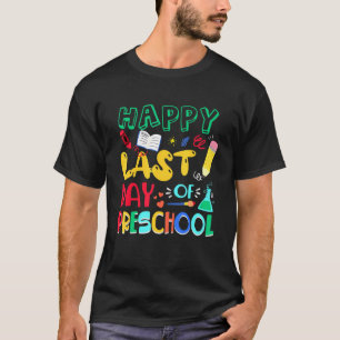 Happy Last Day Of Preschool Teacher Student Gradua T-Shirt
