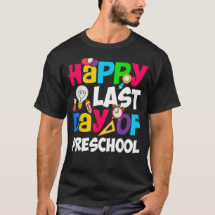 Happy Last Day Of Preschool Teacher Student Gradua T-Shirt