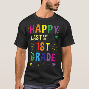 Happy Last Day Of School 1st Grade Teacher Graduat T-Shirt