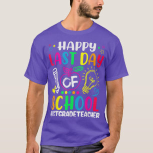 Happy Last Day Of School 1st Grade Teacher Lover S T-Shirt