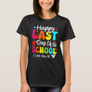 Happy Last Day Of School 2023 I Love You All Groov T-Shirt