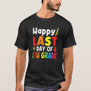 Happy Last Day Of School 5th Grade Student Teacher T-Shirt
