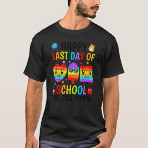 Happy Last Day Of School And Still Poppin Pop It F T-Shirt