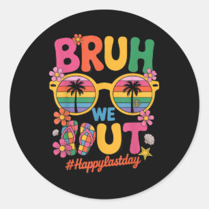 Happy Last Day Of School Bruh We Out Funny Teacher Classic Round Sticker