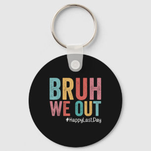 Happy Last Day Of School Bruh We Out Teachers Retr Key Ring