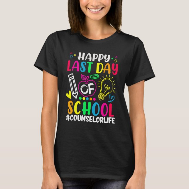 Happy Last Day Of School Counselor Life Teacher  S T-Shirt (Front)