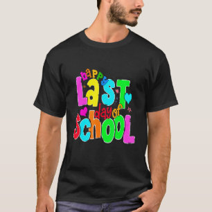 Happy Last Day Of School End School Student Teach T-Shirt