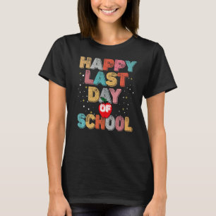 Happy Last Day Of School For Teachers And Students T-Shirt