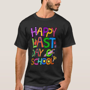 Happy Last Day Of School For Teachers Kindergarten T-Shirt