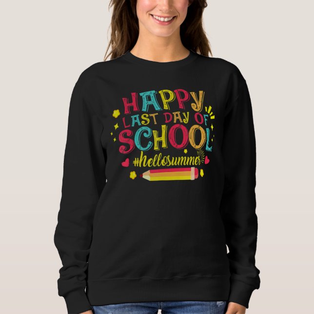 Happy Last Day Of School Funny Hello Summer Teache Sweatshirt (Front)