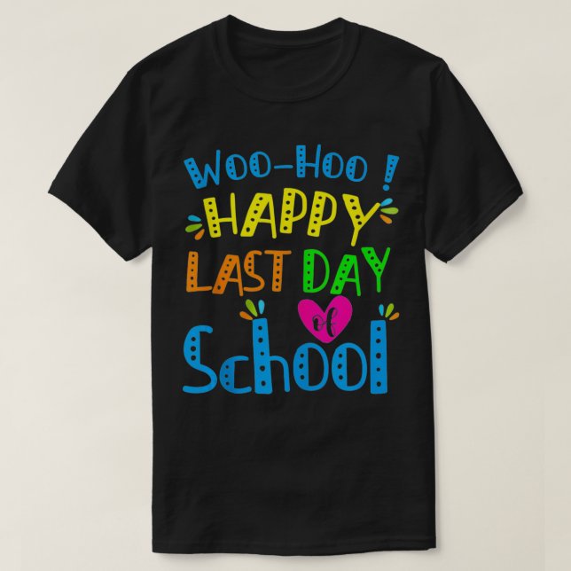 Happy Last Day of School Funny Teacher Student Gra T-Shirt (Design Front)