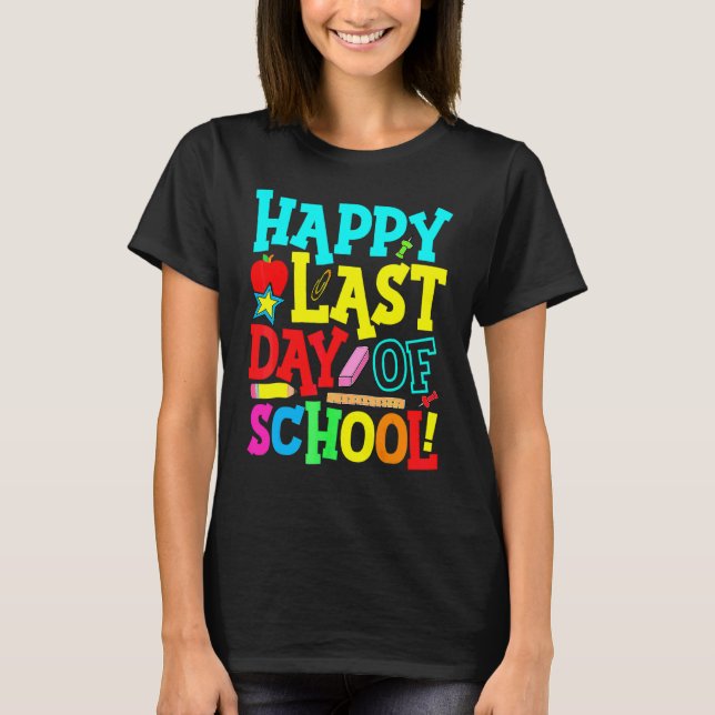 Happy Last Day Of School Graduation Teacher Studen T-Shirt (Front)