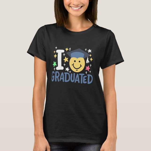 Happy Last Day of School I Graduated Kindergarten  T-Shirt (Front)