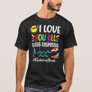 Happy Last Day Of School I Love You All Class Di T-Shirt