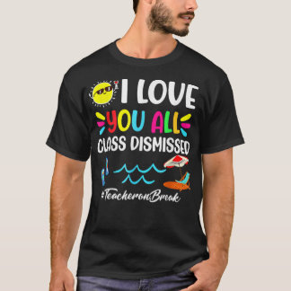 Happy Last Day of School I Love You All Class Dism T-Shirt