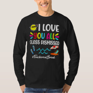 Happy Last Day Of School I Love You All Class Dism T-Shirt
