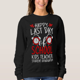 Happy Last Day Of School Kids Teacher Student Grad Sweatshirt