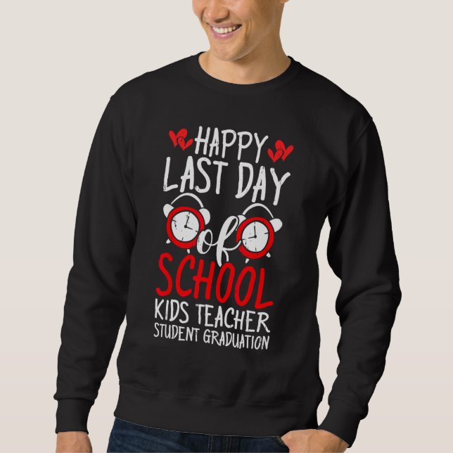 Happy Last Day Of School Kids Teacher Student Grad Sweatshirt (Front)