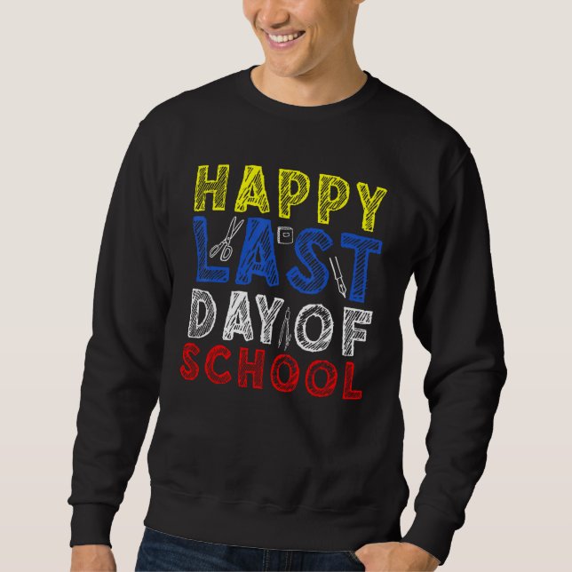 Happy Last Day of School Kids Teacher Student Grad Sweatshirt (Front)