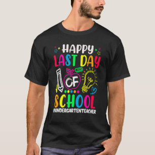 Happy Last Day Of School Kindergarten Teacher Sum T-Shirt