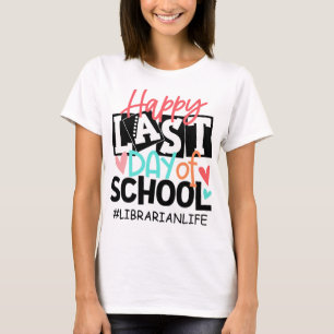 Happy Last Day of School Librarian Life Graduation T-Shirt