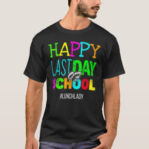 Happy Last Day Of School Lunch Lady Appreciation T-Shirt