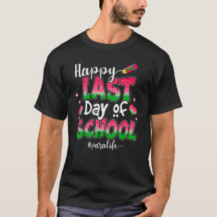 Happy Last Day Of School Para Life Teacher Graduat T-Shirt