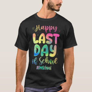Happy Last Day Of School Preschool Tie Dye Teacher T-Shirt