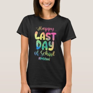 Happy Last Day Of School Preschool Tie Dye Teacher T-Shirt