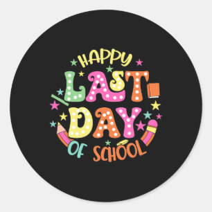Happy Last Day Of School Students And Teachers  Classic Round Sticker