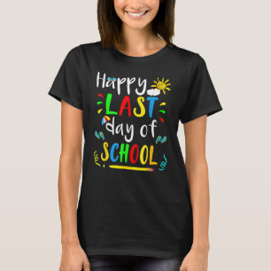 Happy Last Day Of School Students And Teachers End T-Shirt
