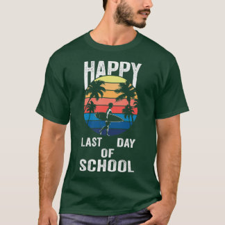 Happy Last Day Of School Students And Teachers  T-Shirt
