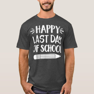 Happy Last Day Of School T-Shirt Graduation Teache
