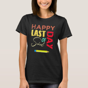 Happy Last Day Of School T-  Students And Teachers T-Shirt