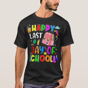 Happy Last Day of School Teacher Or Student T-Shirt