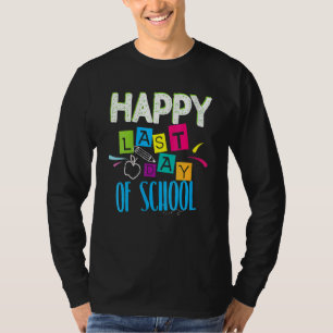 Happy Last Day Of School Teacher Student End Of Y T-Shirt