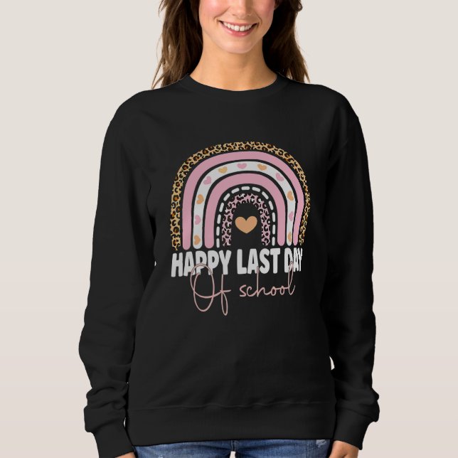 Happy Last Day Of School Teacher Student Graduatio Sweatshirt (Front)