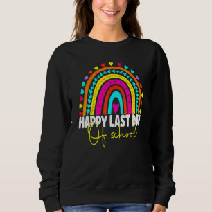 Happy Last Day Of School Teacher Student Graduatio Sweatshirt