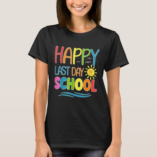 Happy Last Day Of School Teacher Student Graduatio T-Shirt (Front)