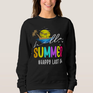 Happy Last Day Of School Teacher Student Hello Sum Sweatshirt