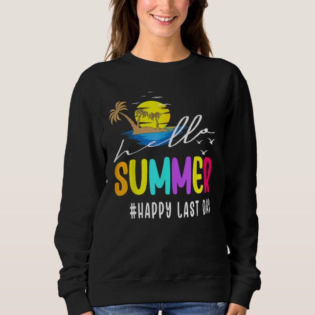 Happy Last Day Of School Teacher Student Hello Sum Sweatshirt (Front)