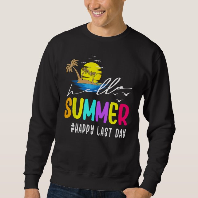 Happy Last Day Of School Teacher Student Hello Sum Sweatshirt (Front)