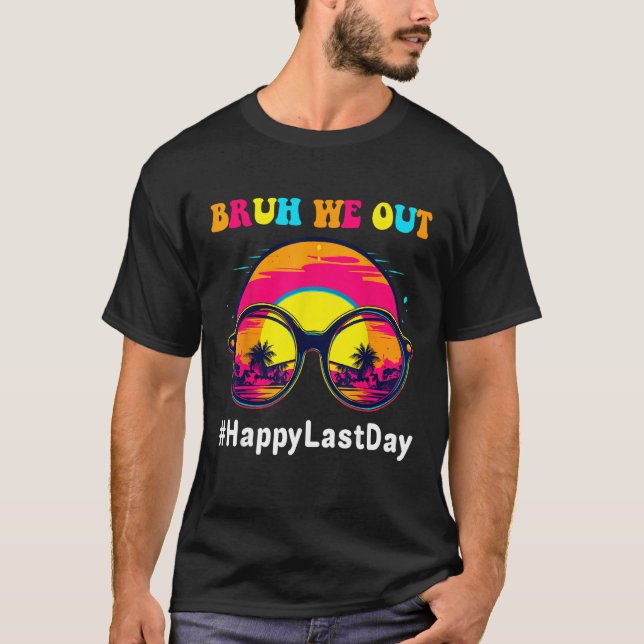 Happy Last Day Of School Teacher Summer Bruh We Ou T-Shirt (Front)